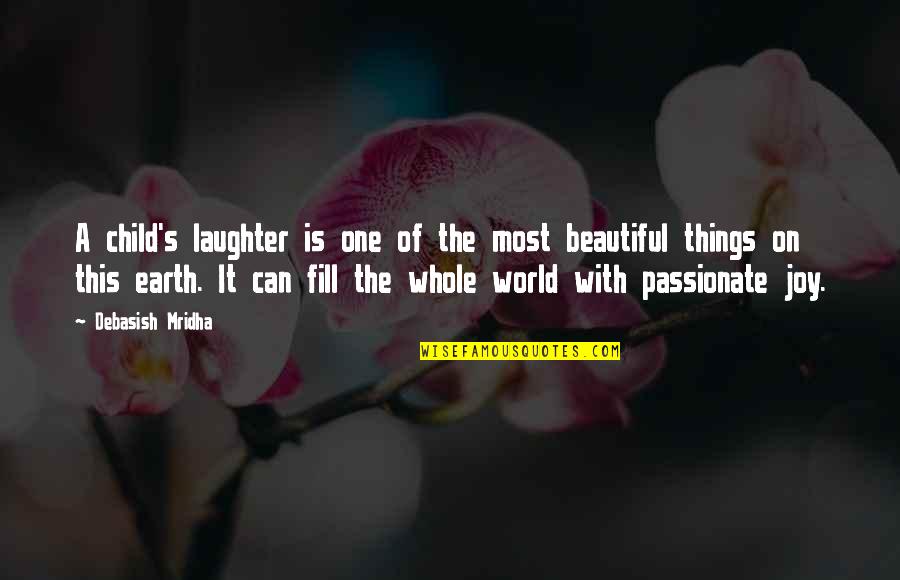 Child Laughter Quotes By Debasish Mridha: A child's laughter is one of the most Child Laughter Quotes By Debasish Mridha: A child's laughter is one of the most