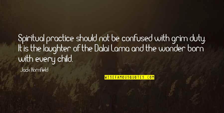 Child Laughter Quotes By Jack Kornfield: Spiritual practice should not be confused with grim Child Laughter Quotes By Jack Kornfield: Spiritual practice should not be confused with grim