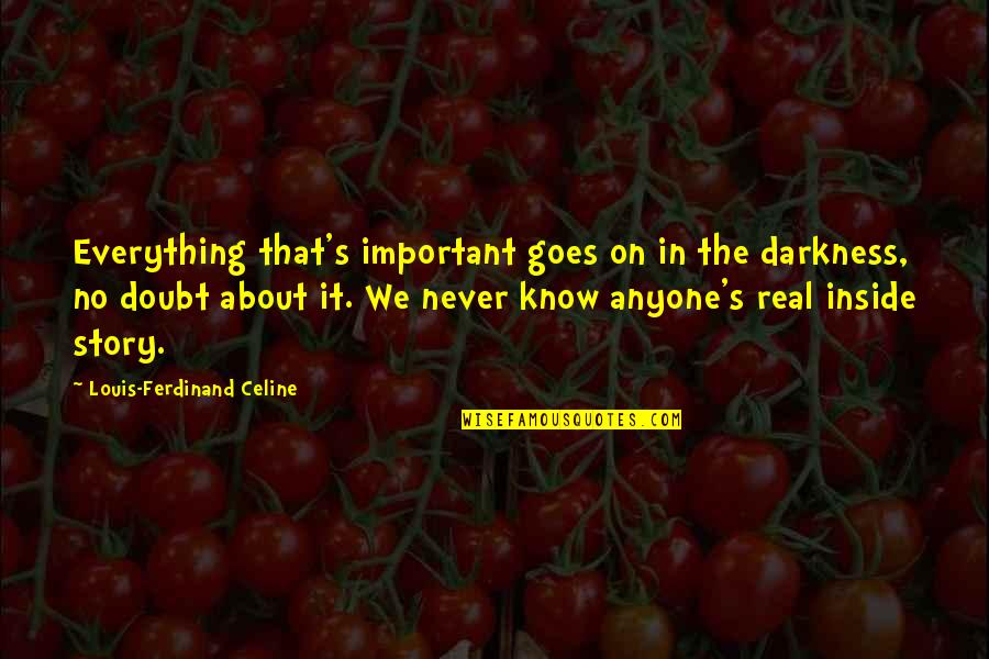 Child Leaving Home Quotes By Louis-Ferdinand Celine: Everything that's important goes on in the darkness,