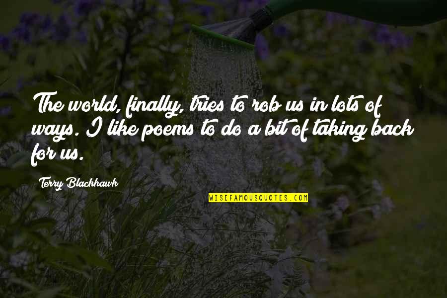 Child Leaving School Quotes By Terry Blackhawk: The world, finally, tries to rob us in
