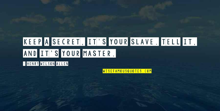 Child Life Month Quotes By Henry Wilson Allen: Keep a secret, it's your slave. Tell it,