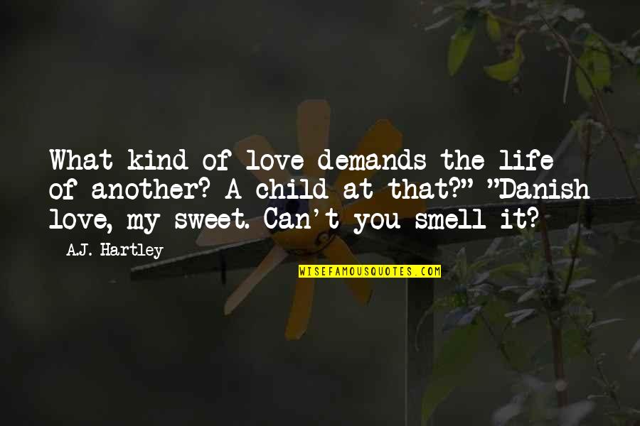 Child Life Quotes By A.J. Hartley: What kind of love demands the life of