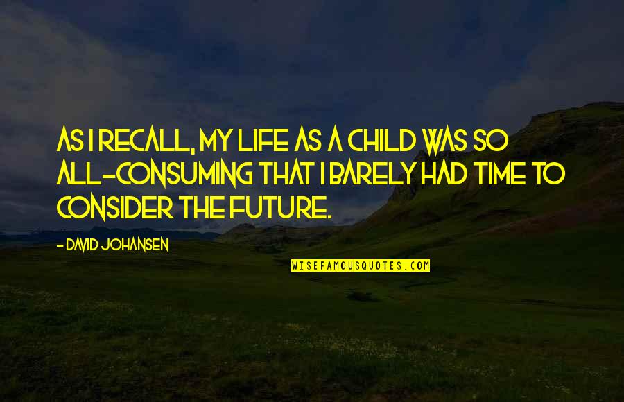 Child Life Quotes By David Johansen: As I recall, my life as a child