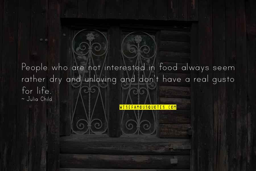 Child Life Quotes By Julia Child: People who are not interested in food always