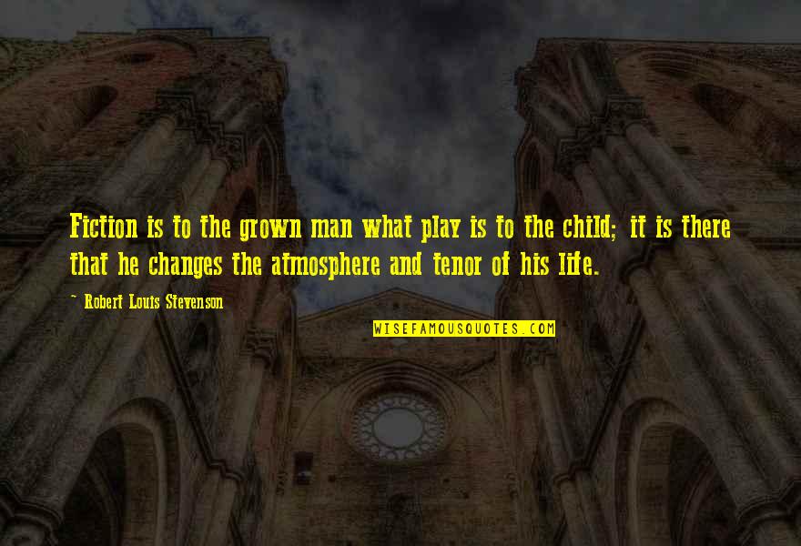 Child Life Quotes By Robert Louis Stevenson: Fiction is to the grown man what play