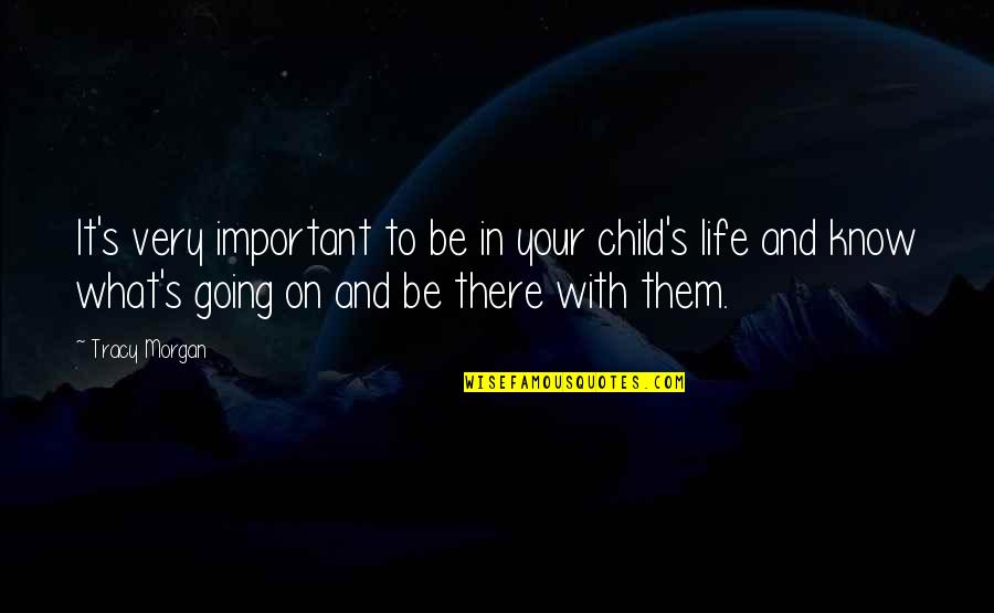 Child Life Quotes By Tracy Morgan: It's very important to be in your child's