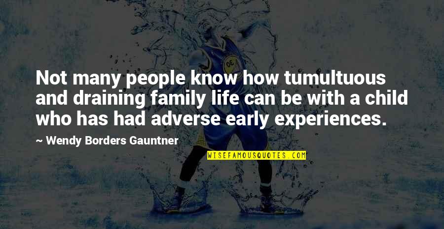 Child Life Quotes By Wendy Borders Gauntner: Not many people know how tumultuous and draining