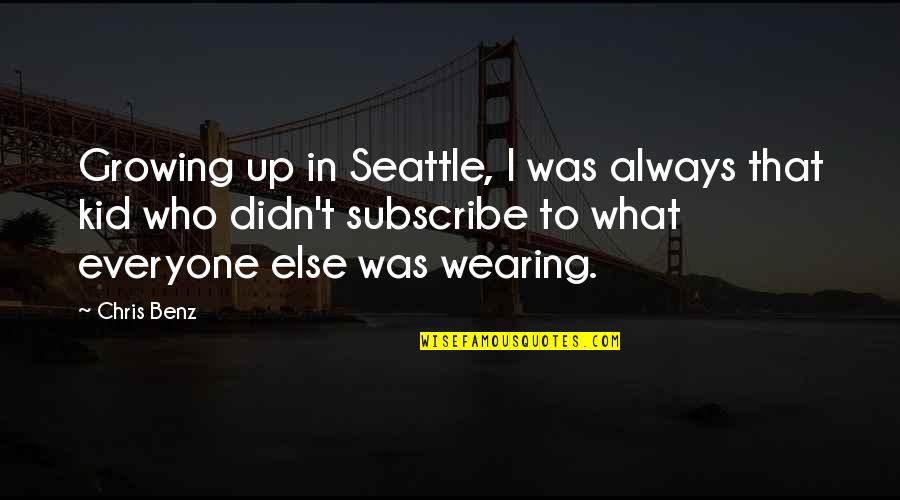 Child Life Specialists Quotes By Chris Benz: Growing up in Seattle, I was always that