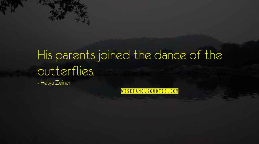 Child Life Specialists Quotes By Helga Zeiner: His parents joined the dance of the butterflies.