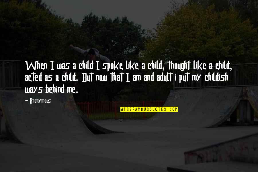 Child Like Quotes By Anonymous: When I was a child I spoke like