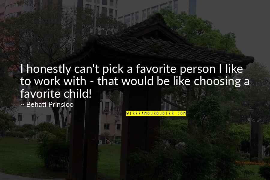 Child Like Quotes By Behati Prinsloo: I honestly can't pick a favorite person I