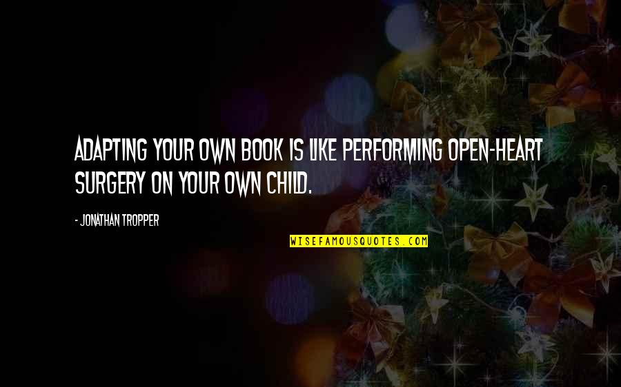 Child Like Quotes By Jonathan Tropper: Adapting your own book is like performing open-heart