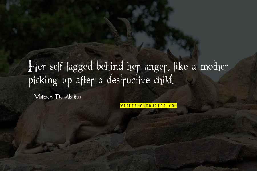 Child Like Quotes By Matthew De Abaitua: Her self lagged behind her anger, like a