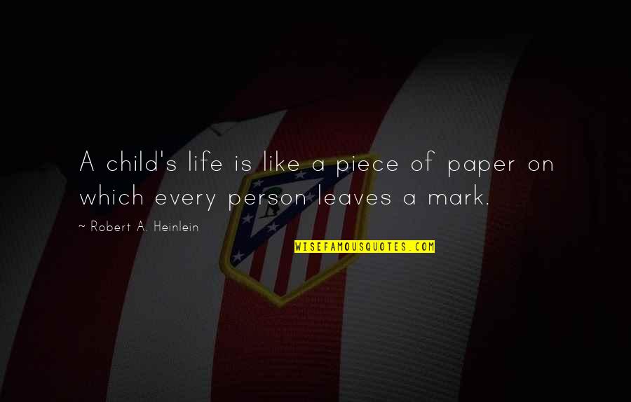 Child Like Quotes By Robert A. Heinlein: A child's life is like a piece of