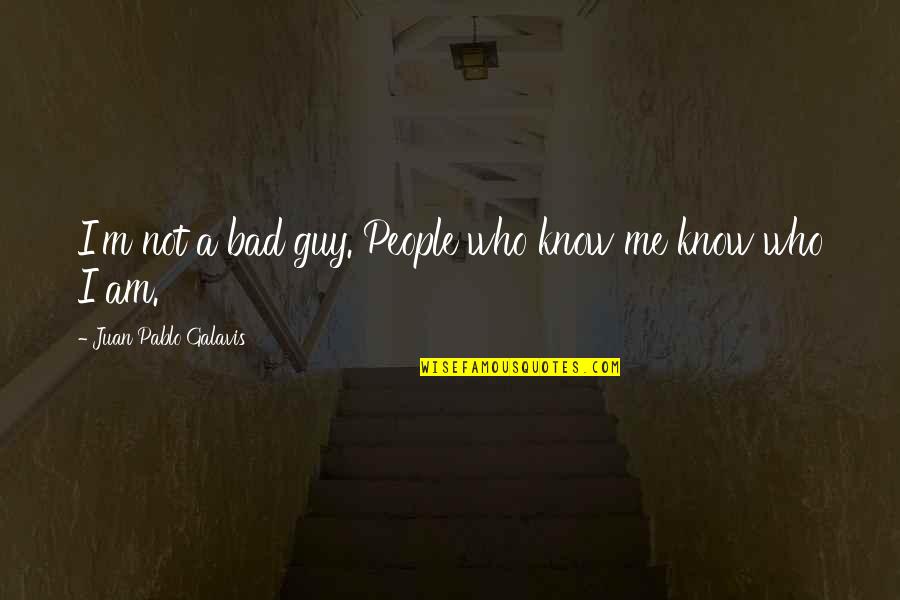 Child Losing Mother Quotes By Juan Pablo Galavis: I'm not a bad guy. People who know