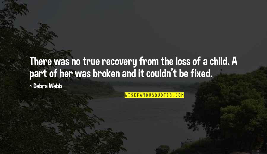 Child Loss Quotes By Debra Webb: There was no true recovery from the loss