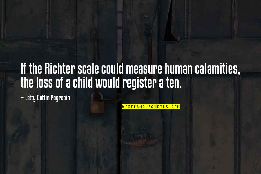 Child Loss Quotes By Letty Cottin Pogrebin: If the Richter scale could measure human calamities,