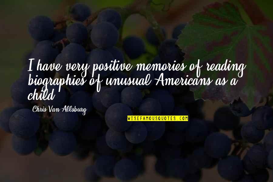 Child Memories Quotes By Chris Van Allsburg: I have very positive memories of reading biographies