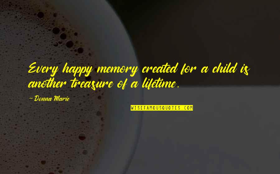 Child Memories Quotes By Donna Marie: Every happy memory created for a child is