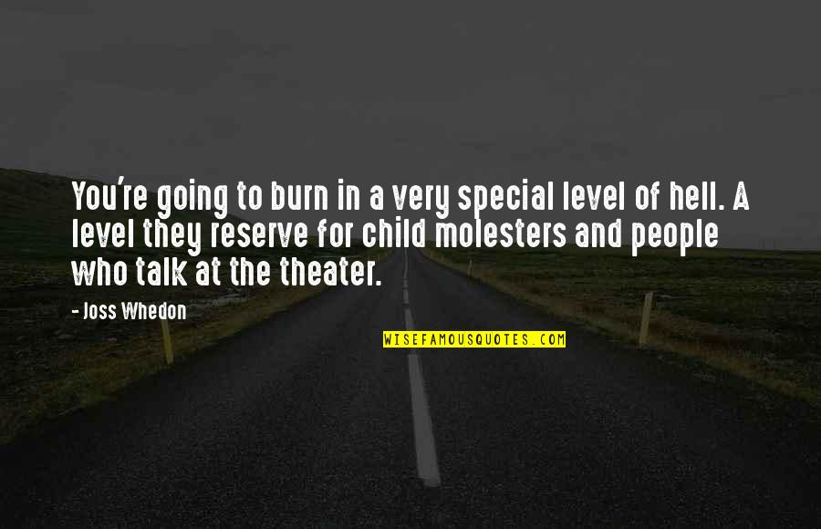 Child Molesters Quotes By Joss Whedon: You're going to burn in a very special Child Molesters Quotes By Joss Whedon: You're going to burn in a very special