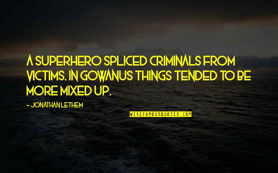 Child Mylicon Quotes By Jonathan Lethem: A superhero spliced criminals from victims. In Gowanus