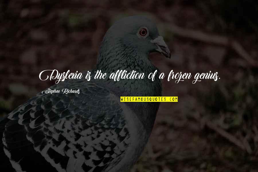 Child Mylicon Quotes By Stephen Richards: Dyslexia is the affliction of a frozen genius.