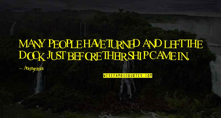 Child Myths Quotes By Anonymous: MANY PEOPLE HAVE TURNED AND LEFT THE DOCK