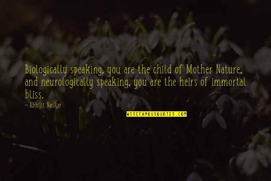 Child Nature Quotes By Abhijit Naskar: Biologically speaking, you are the child of Mother