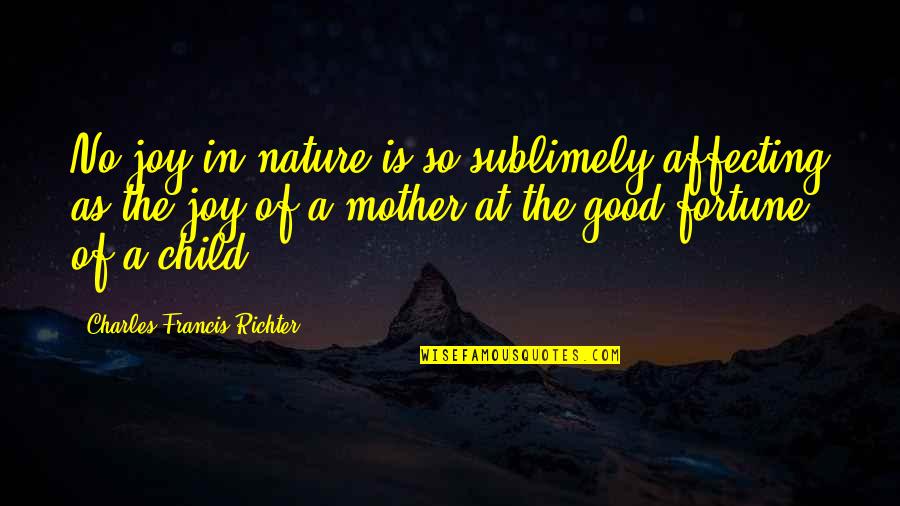 Child Nature Quotes By Charles Francis Richter: No joy in nature is so sublimely affecting