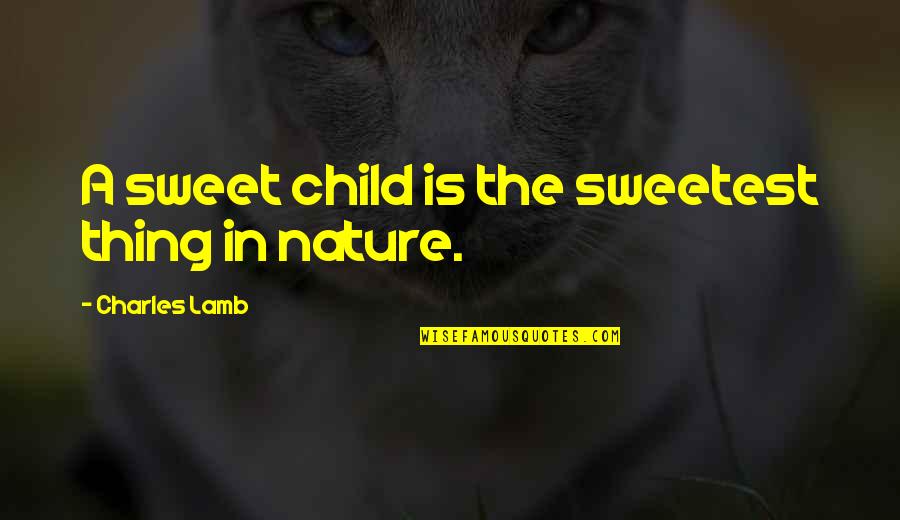 Child Nature Quotes By Charles Lamb: A sweet child is the sweetest thing in