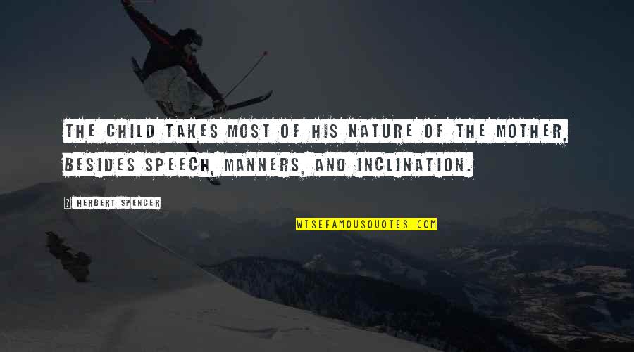 Child Nature Quotes By Herbert Spencer: The child takes most of his nature of