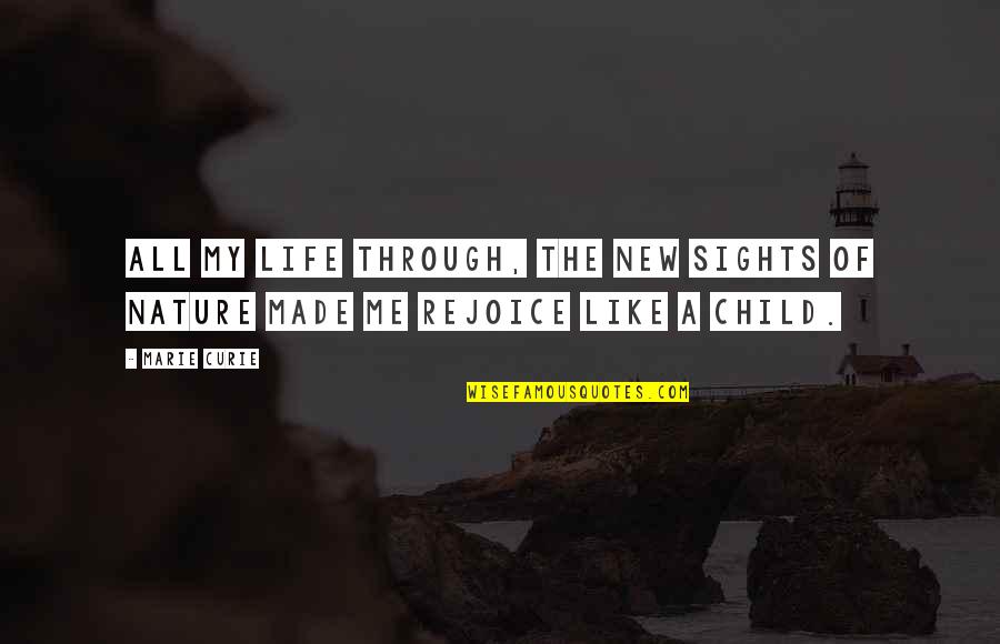 Child Nature Quotes By Marie Curie: All my life through, the new sights of