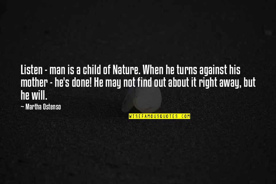 Child Nature Quotes By Martha Ostenso: Listen - man is a child of Nature.