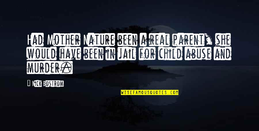 Child Nature Quotes By Nick Bostrom: Had Mother Nature been a real parent, she