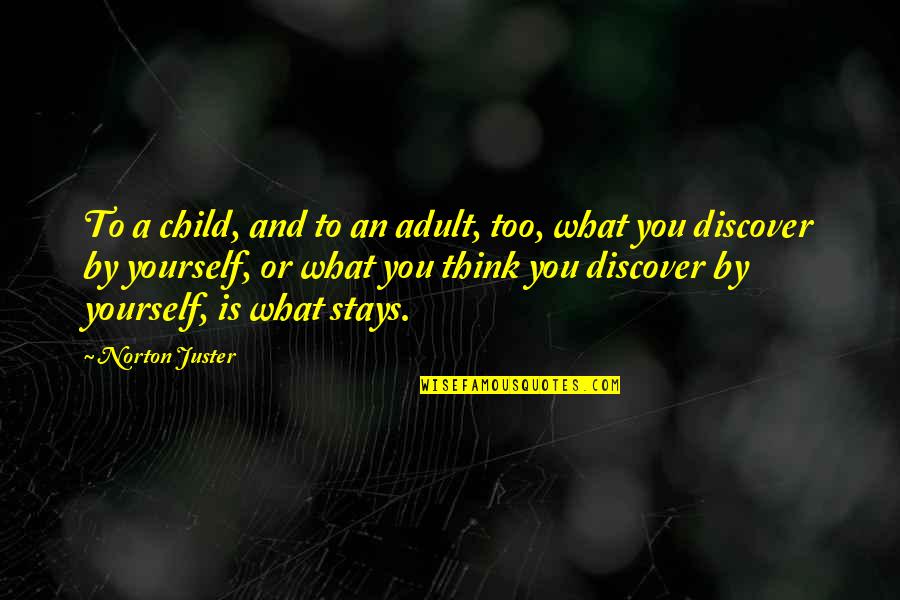 Child Nature Quotes By Norton Juster: To a child, and to an adult, too,