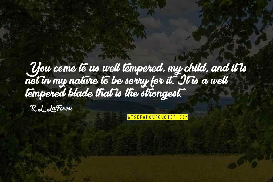 Child Nature Quotes By R.L. LaFevers: You come to us well tempered, my child,