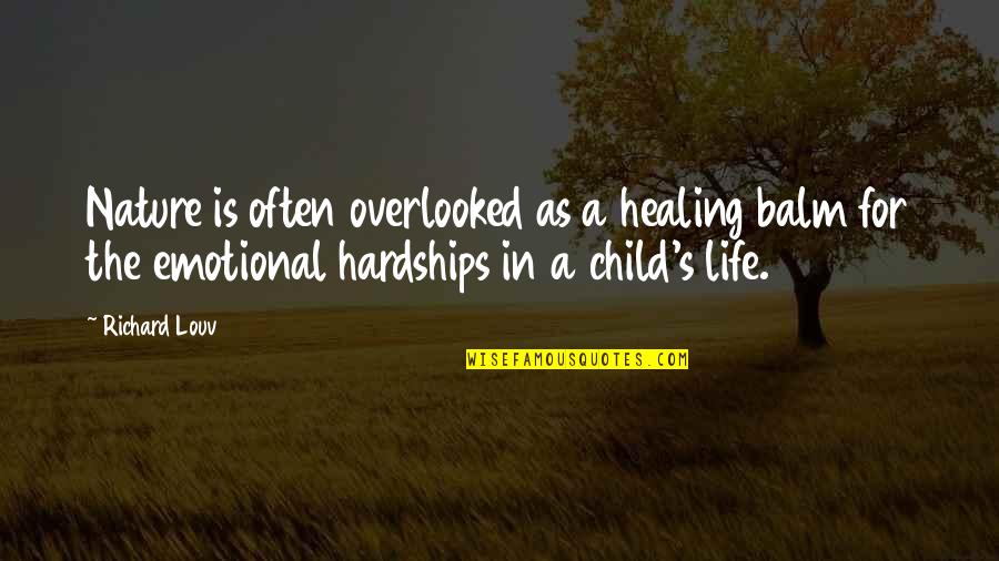 Child Nature Quotes By Richard Louv: Nature is often overlooked as a healing balm