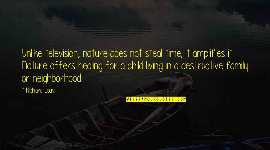 Child Nature Quotes By Richard Louv: Unlike television, nature does not steal time; it