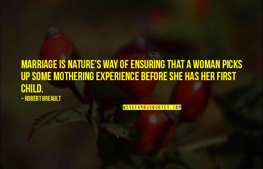 Child Nature Quotes By Robert Breault: Marriage is nature's way of ensuring that a