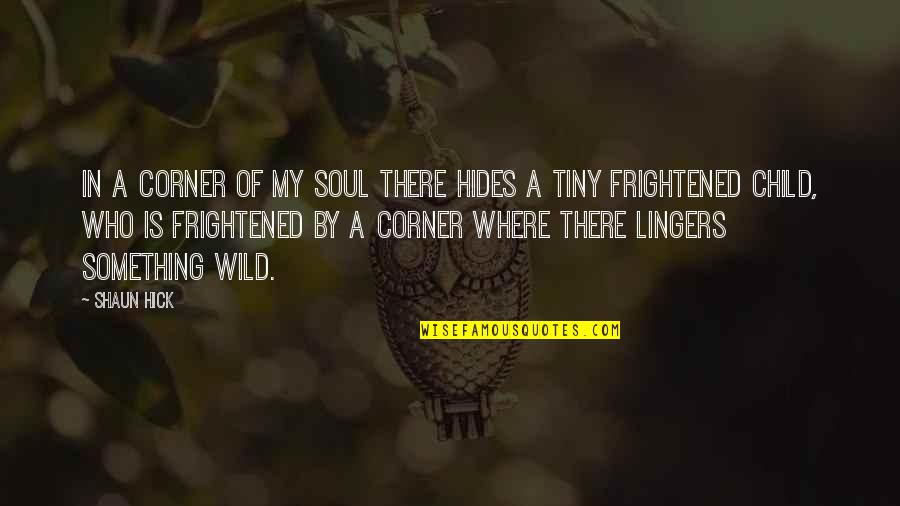 Child Nature Quotes By Shaun Hick: In a corner of my soul there hides