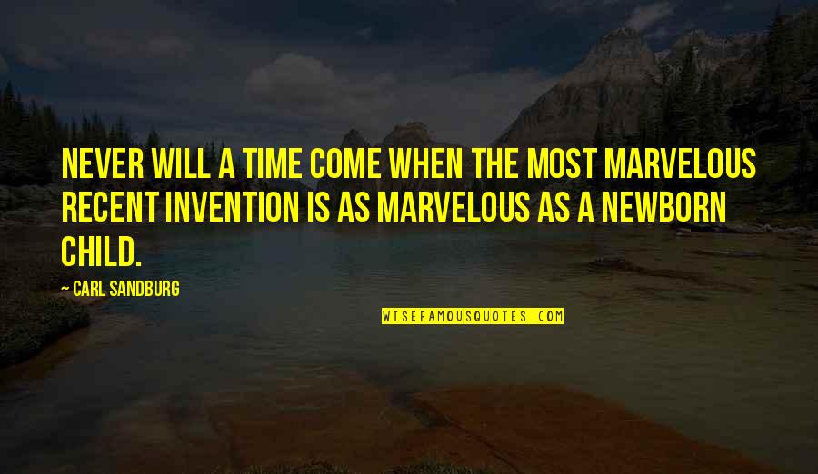 Child Newborn Quotes By Carl Sandburg: Never will a time come when the most