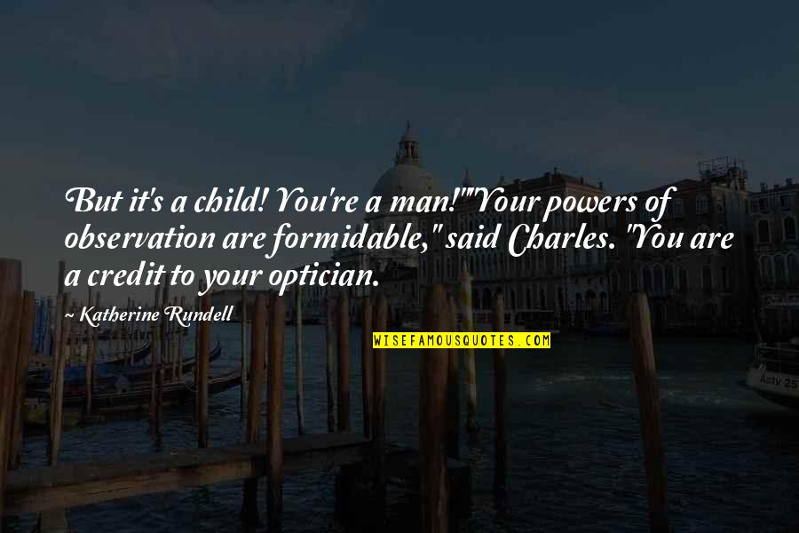 Child Observation Quotes By Katherine Rundell: But it's a child! You're a man!""Your powers