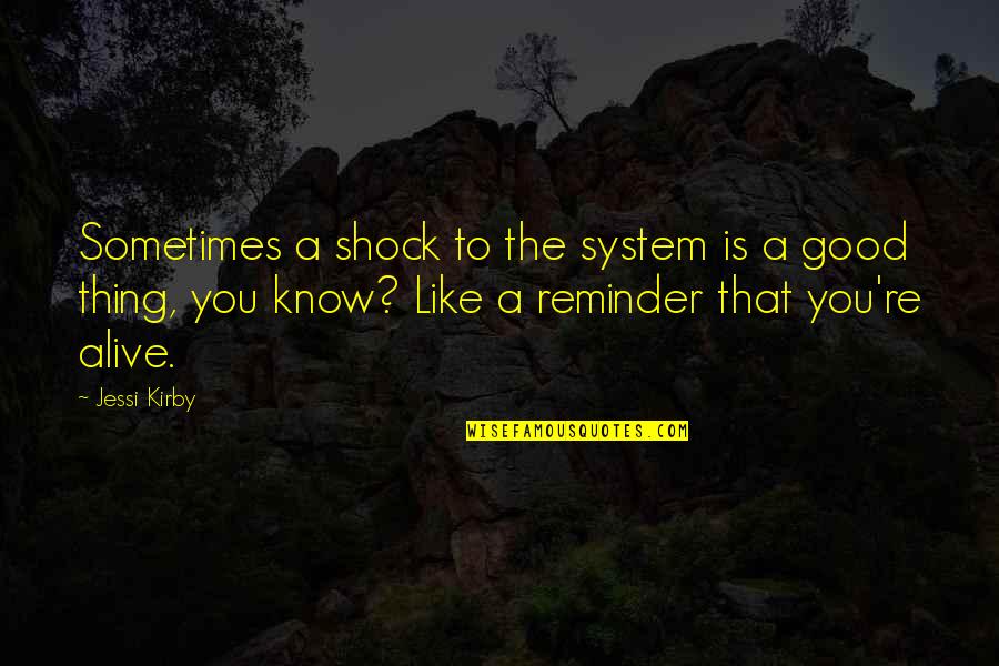Child Of Atom Quotes By Jessi Kirby: Sometimes a shock to the system is a