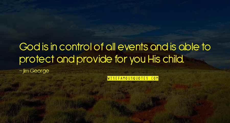 Child Of God Bible Quotes By Jim George: God is in control of all events and