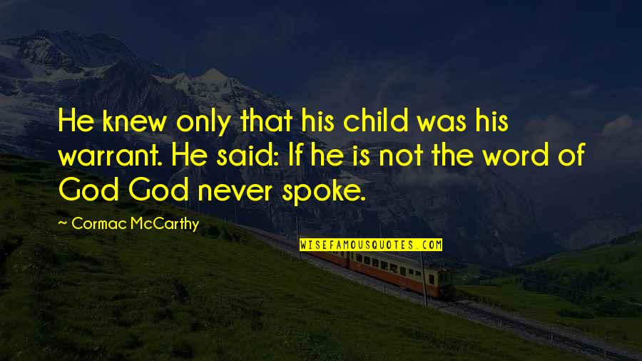 Child Of God Cormac Quotes By Cormac McCarthy: He knew only that his child was his
