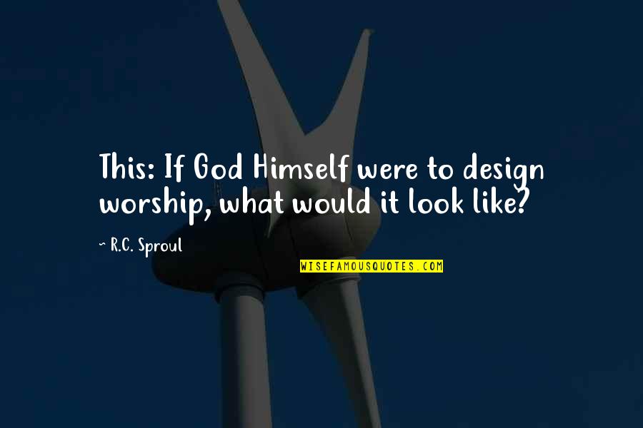 Child Of God Cormac Quotes By R.C. Sproul: This: If God Himself were to design worship,