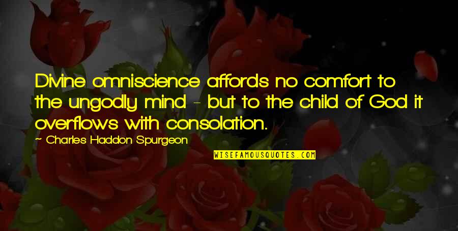 Child Of God Quotes By Charles Haddon Spurgeon: Divine omniscience affords no comfort to the ungodly