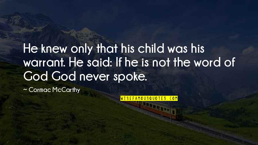 Child Of God Quotes By Cormac McCarthy: He knew only that his child was his