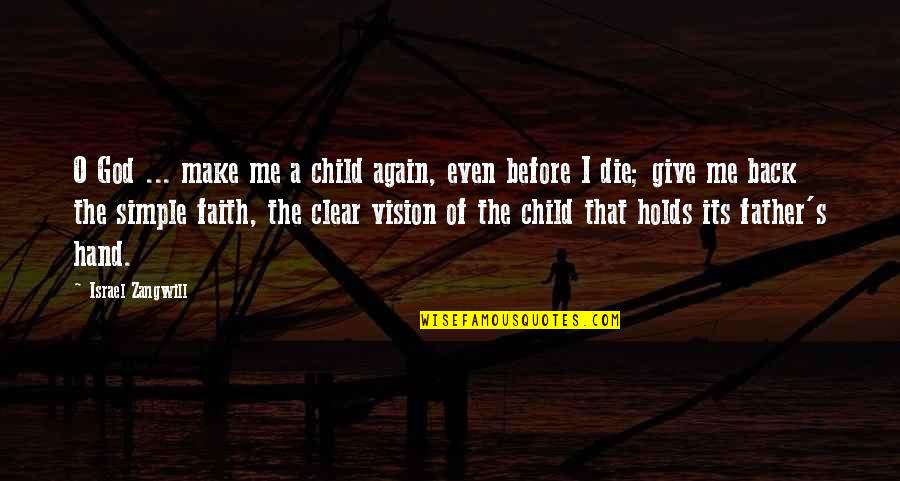 Child Of God Quotes By Israel Zangwill: O God ... make me a child again,