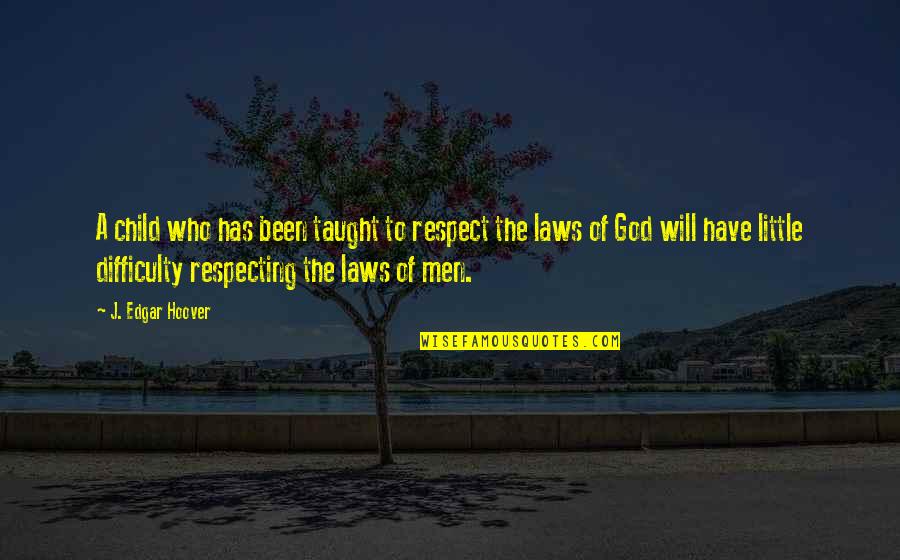 Child Of God Quotes By J. Edgar Hoover: A child who has been taught to respect